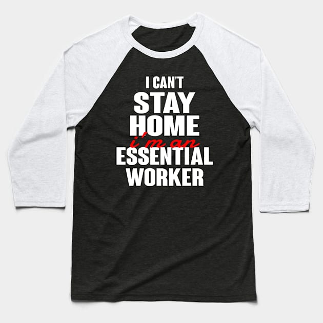 I cant stay home im an essential worker Baseball T-Shirt by Rebrand